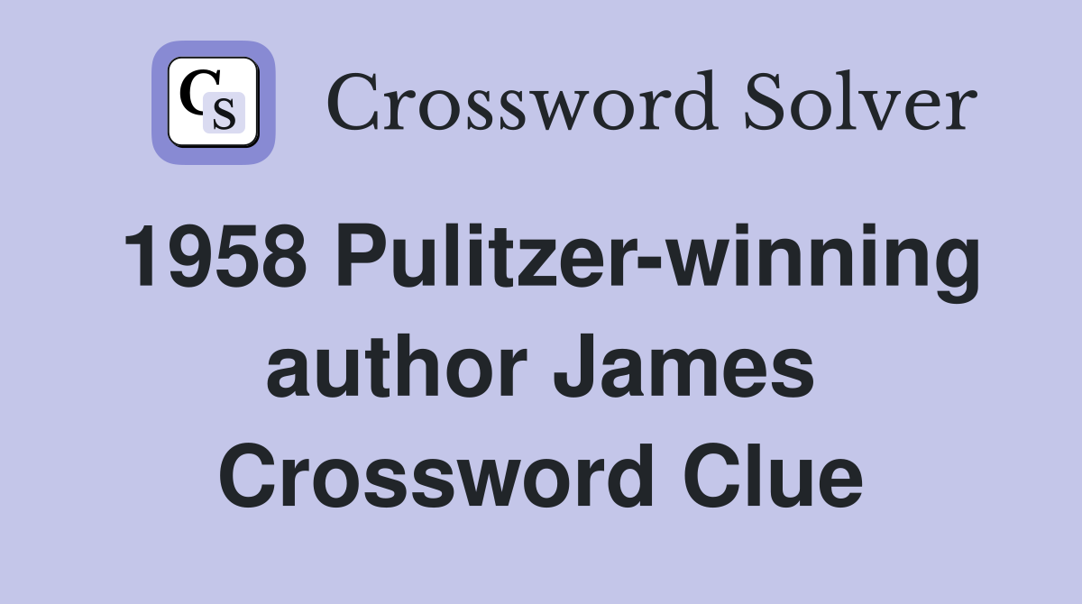 1958 Pulitzer-winning author James Crossword Clue