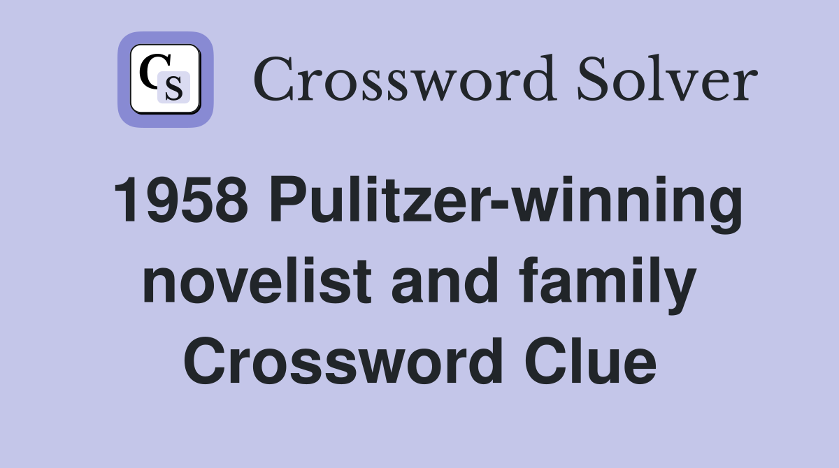 1958 Pulitzer-winning novelist and family Crossword Clue
