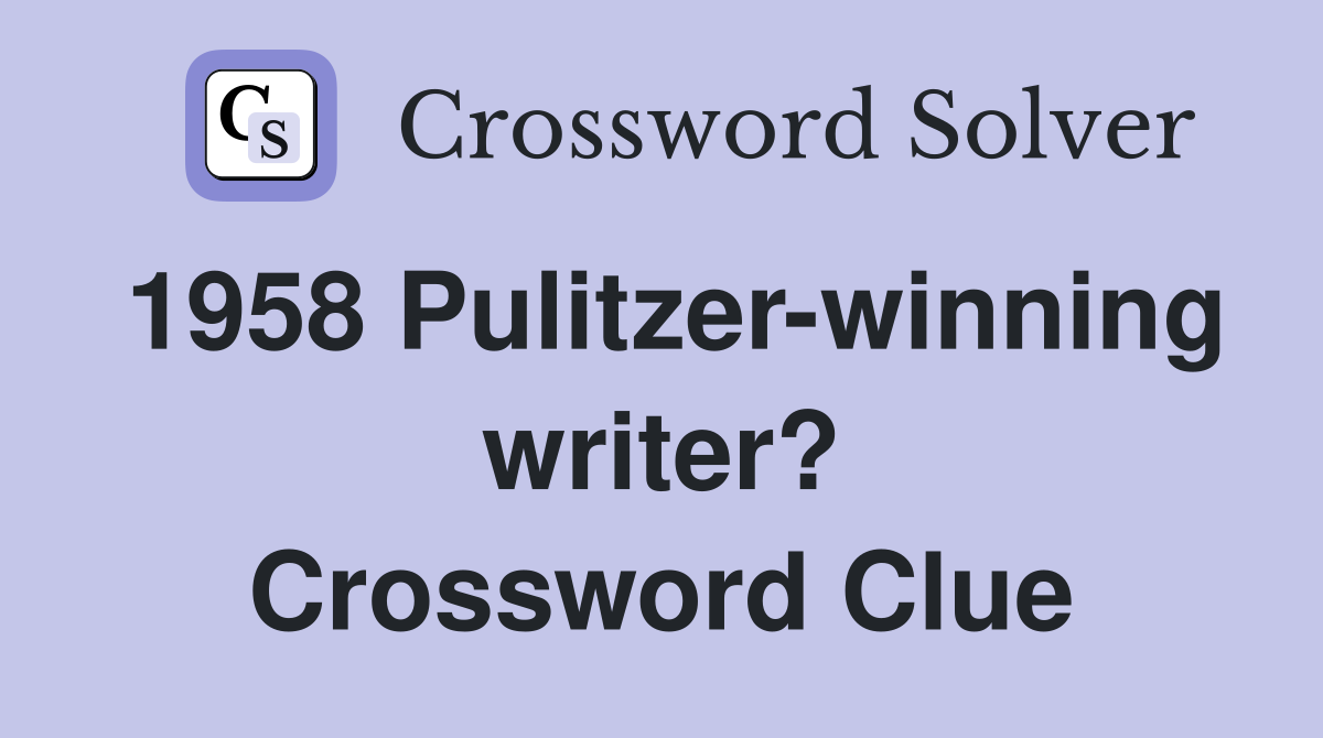 1958 Pulitzer-winning writer? Crossword Clue
