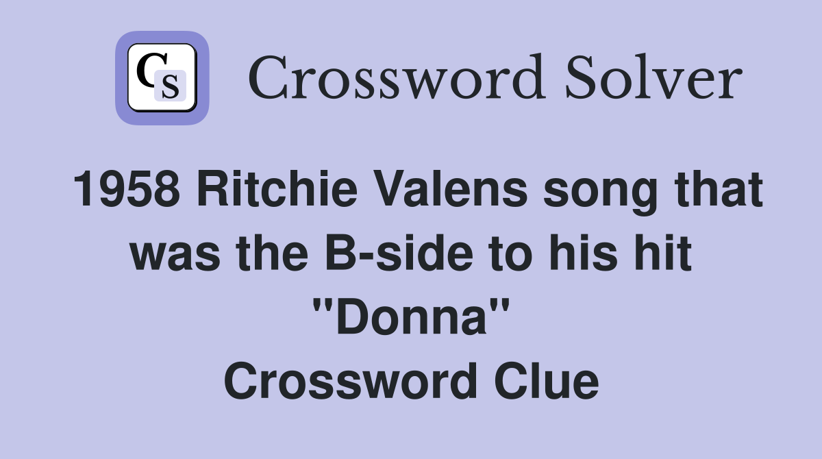 1958 Ritchie Valens song that was the B-side to his hit "Donna" Crossword Clue