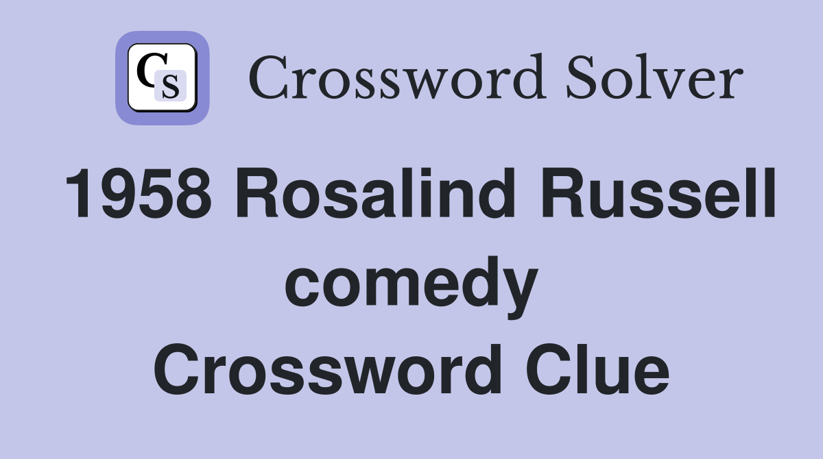 1958 Rosalind Russell comedy Crossword Clue