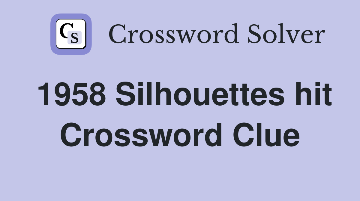 1958 Silhouettes hit Crossword Clue