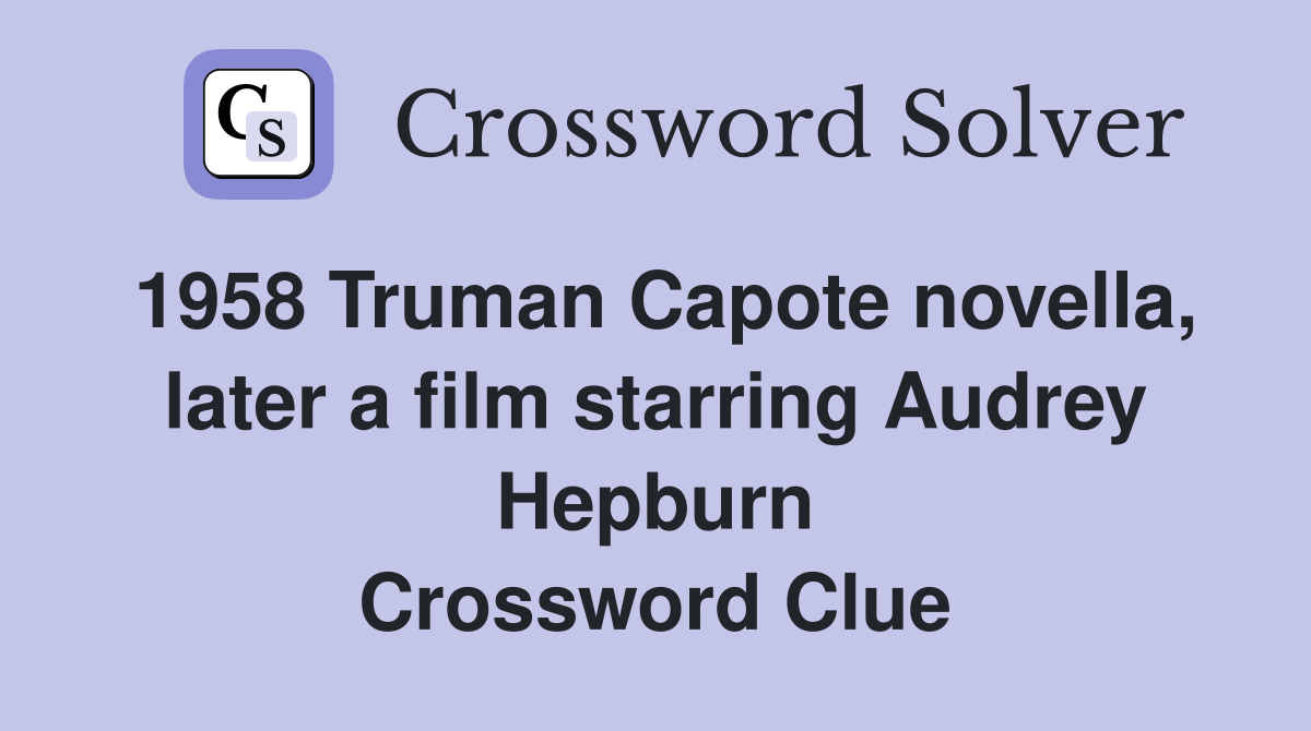 1958 Truman Capote novella, later a film starring Audrey Hepburn Crossword Clue