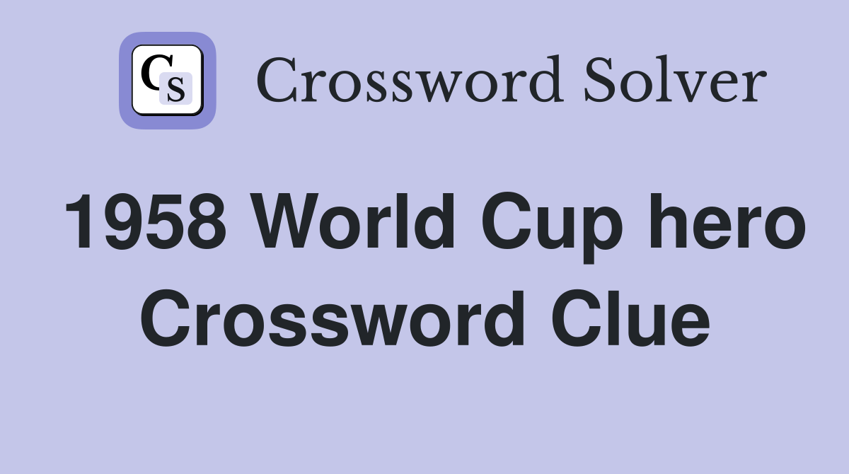 1958 World Cup hero Crossword Clue