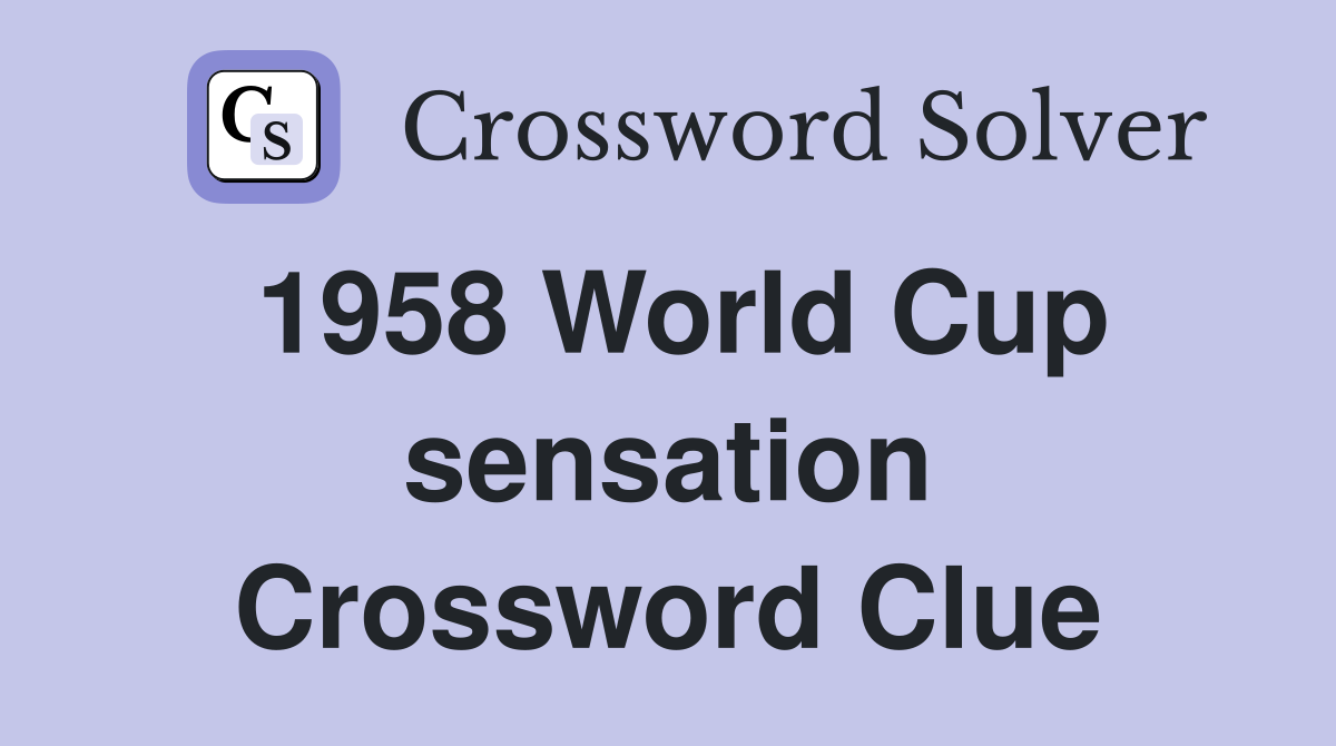 1958 World Cup sensation Crossword Clue