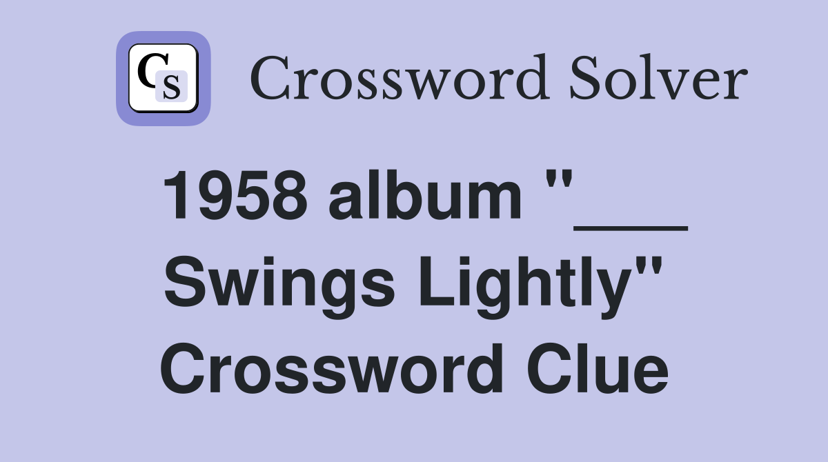 1958 album "___ Swings Lightly" Crossword Clue