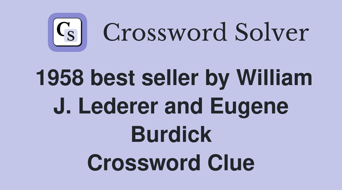 1958 best seller by William J. Lederer and Eugene Burdick Crossword Clue