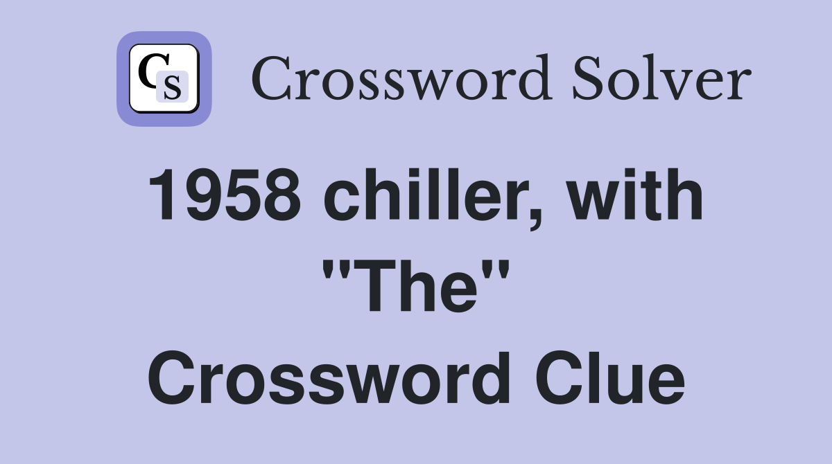 1958 chiller, with "The" Crossword Clue