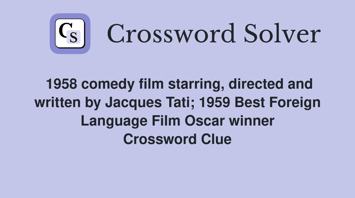 1958 comedy film starring, directed and written by Jacques Tati; 1959 Best Foreign Language Film Oscar winner Crossword Clue