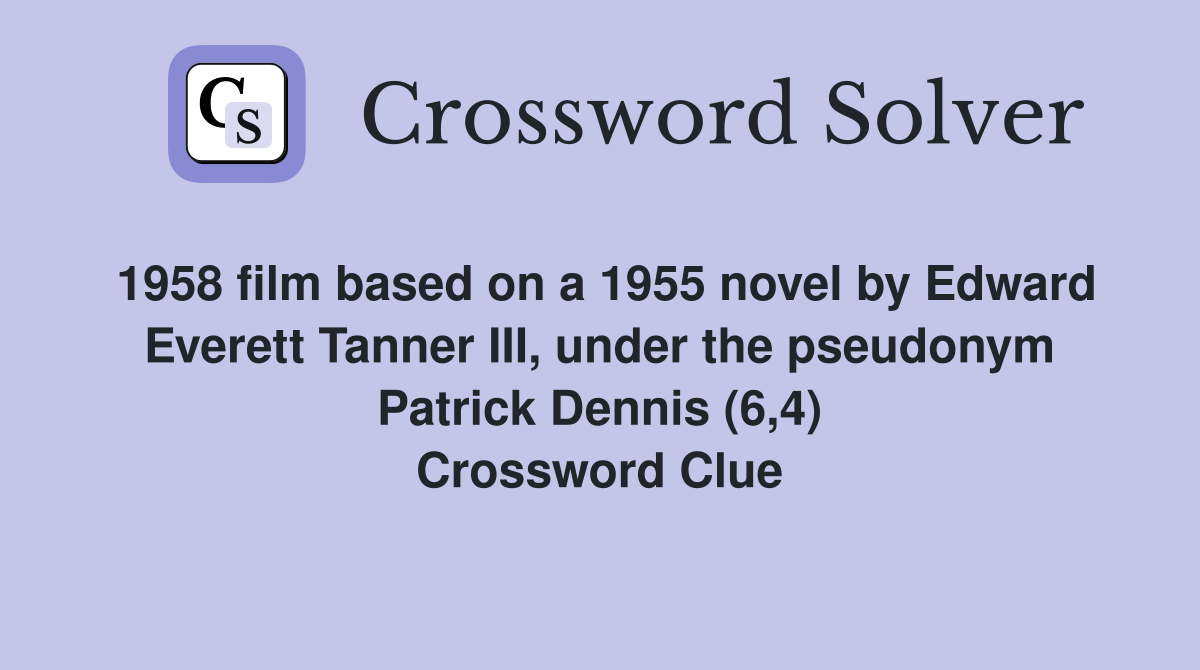 1958 film based on a 1955 novel by Edward Everett Tanner III, under the pseudonym Patrick Dennis (6,4) Crossword Clue