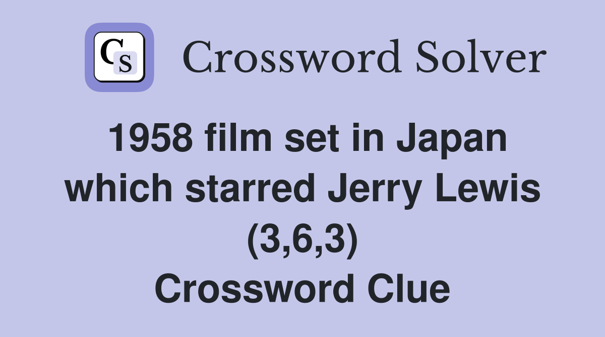 1958 film set in Japan which starred Jerry Lewis (3,6,3) Crossword Clue