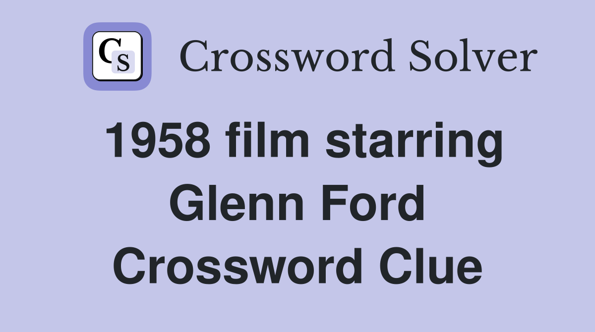 1958 film starring Glenn Ford Crossword Clue