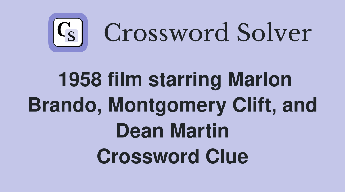 1958 film starring Marlon Brando, Montgomery Clift, and Dean Martin Crossword Clue