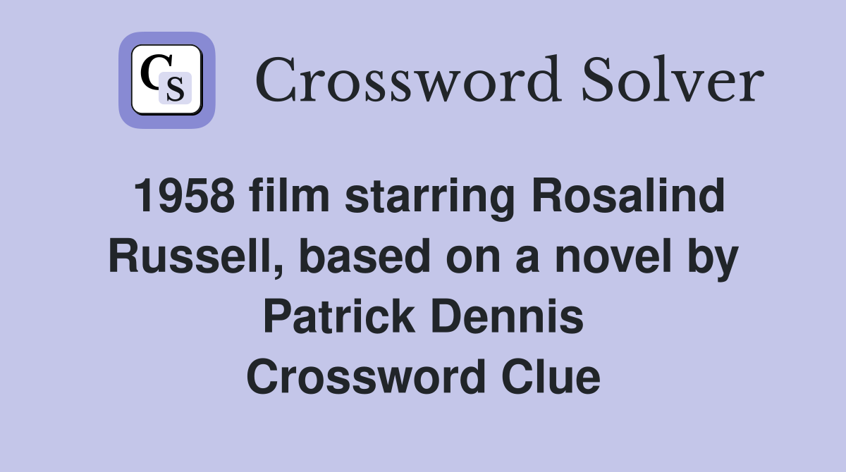 1958 film starring Rosalind Russell, based on a novel by Patrick Dennis Crossword Clue