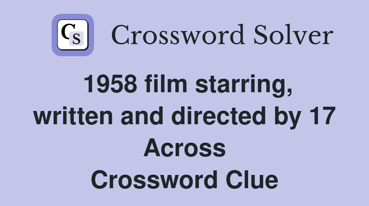 1958 film starring, written and directed by 17 Across Crossword Clue
