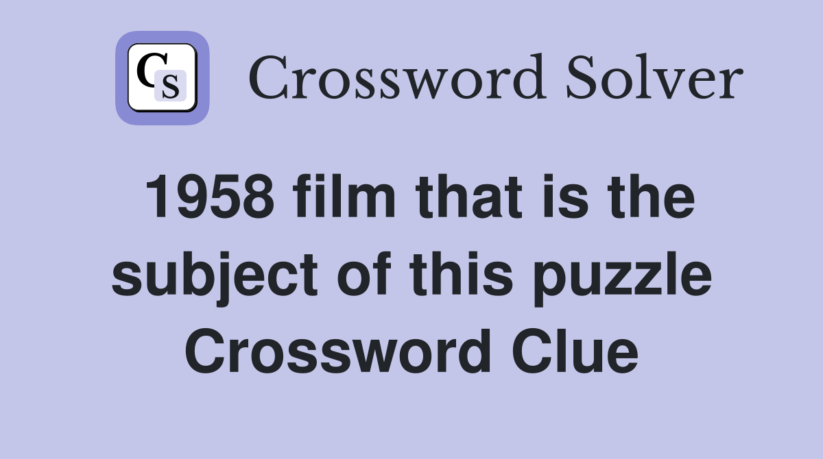 1958 film that is the subject of this puzzle Crossword Clue