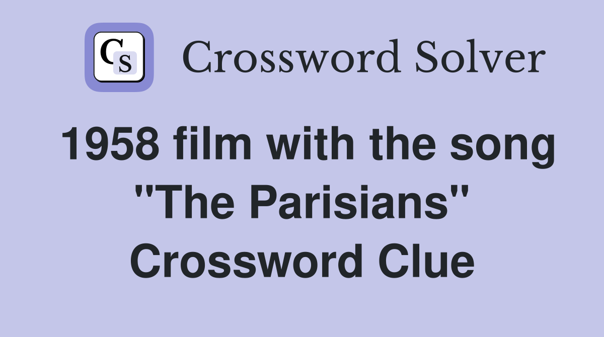 1958 film with the song "The Parisians" Crossword Clue