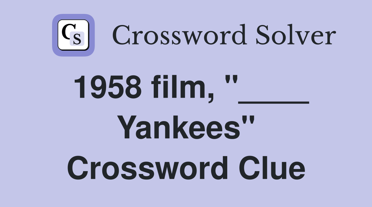 1958 film, "____ Yankees" Crossword Clue