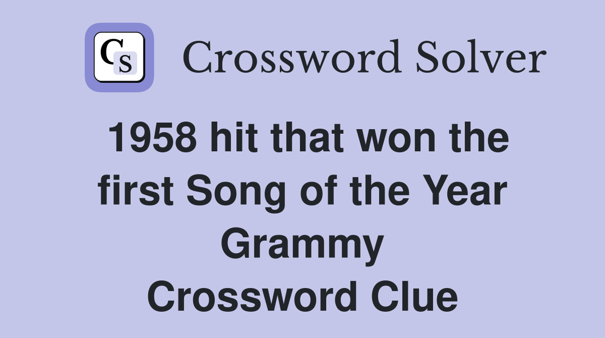 1958 hit that won the first Song of the Year Grammy Crossword Clue