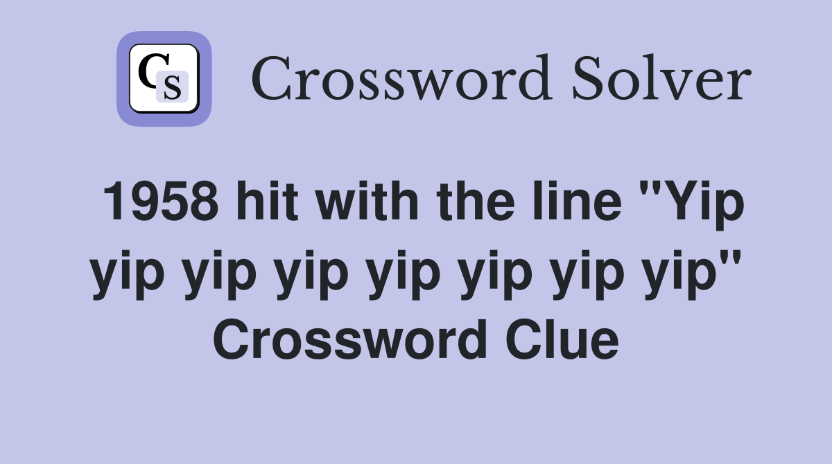 1958 hit with the line "Yip yip yip yip yip yip yip yip" Crossword Clue