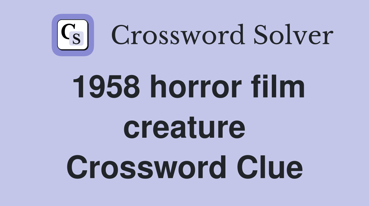 1958 horror film creature Crossword Clue