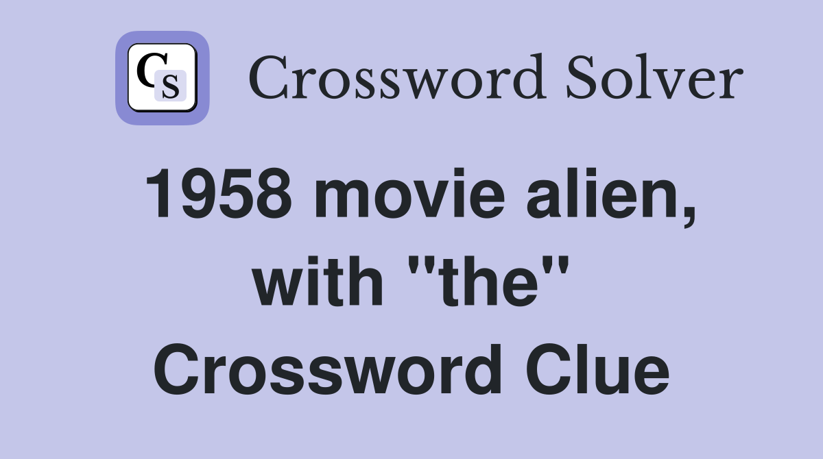 1958 movie alien, with "the" Crossword Clue