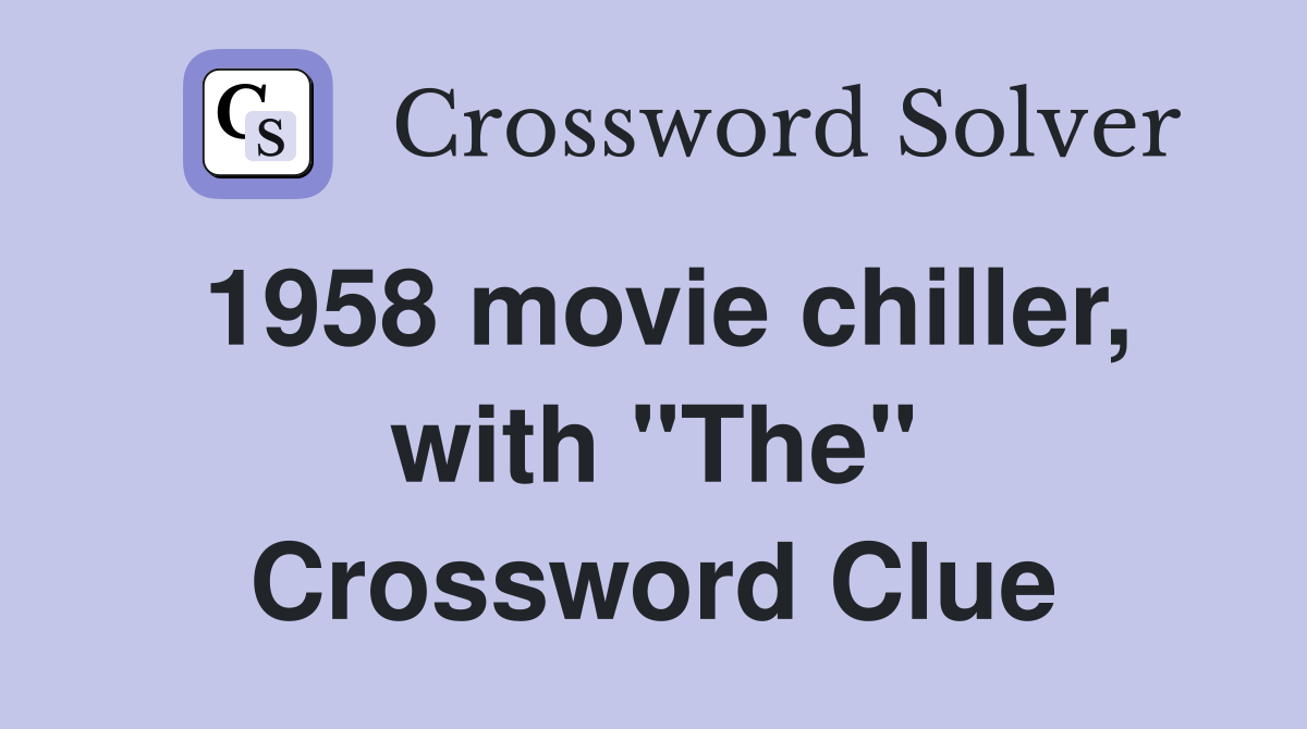 1958 movie chiller, with "The" Crossword Clue