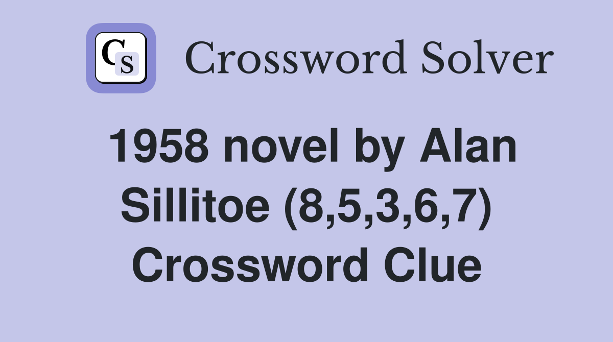 1958 novel by Alan Sillitoe (8,5,3,6,7) Crossword Clue