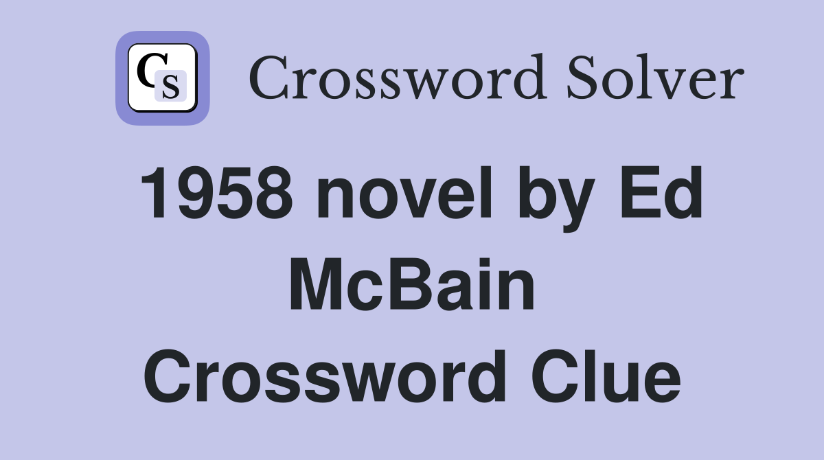 1958 novel by Ed McBain Crossword Clue