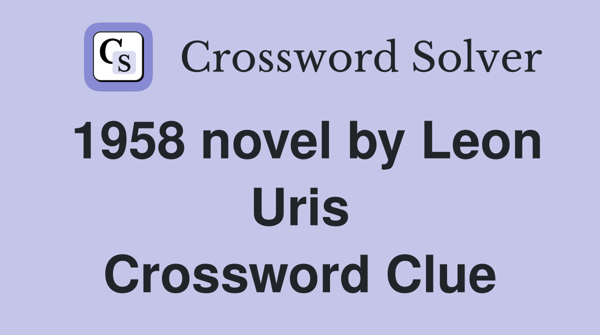 1958 novel by Leon Uris Crossword Clue