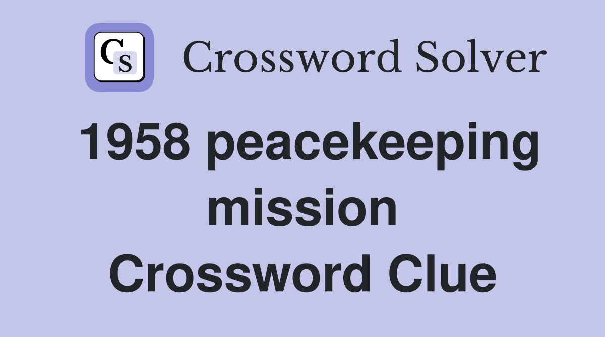 1958 peacekeeping mission Crossword Clue