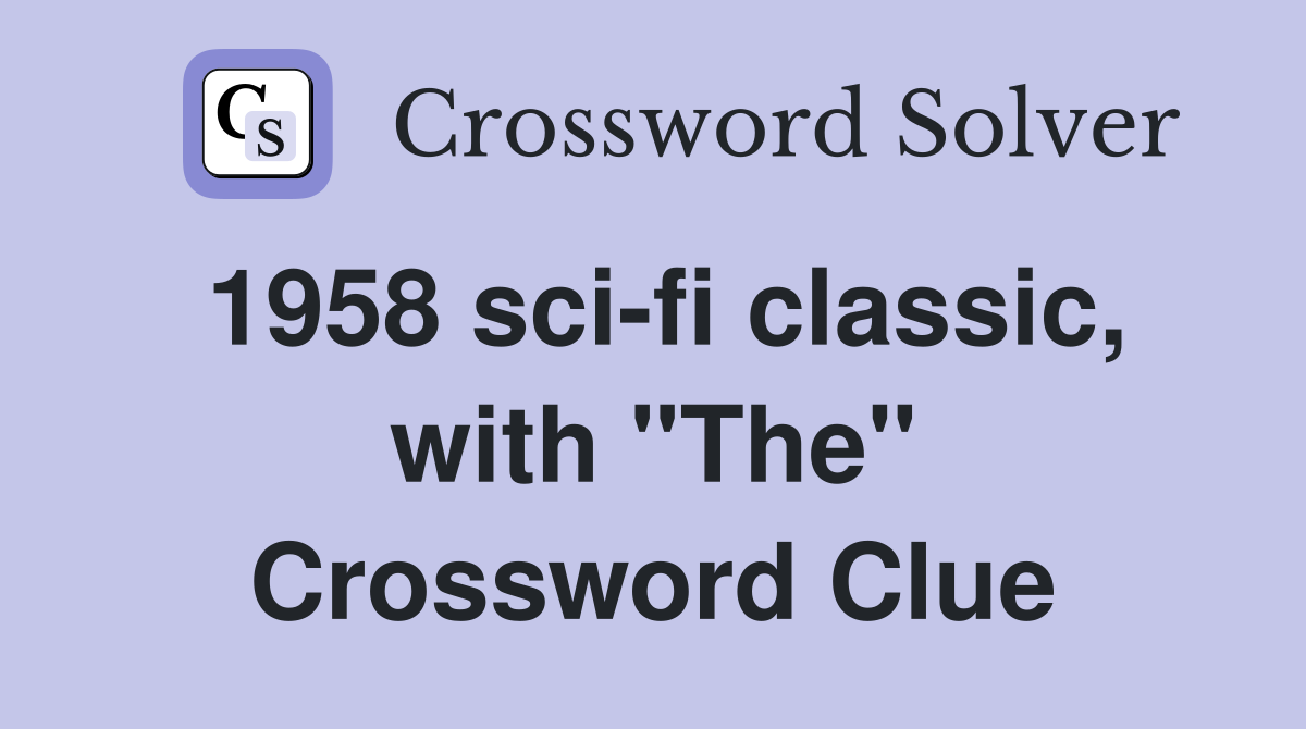 1958 sci-fi classic, with "The" Crossword Clue