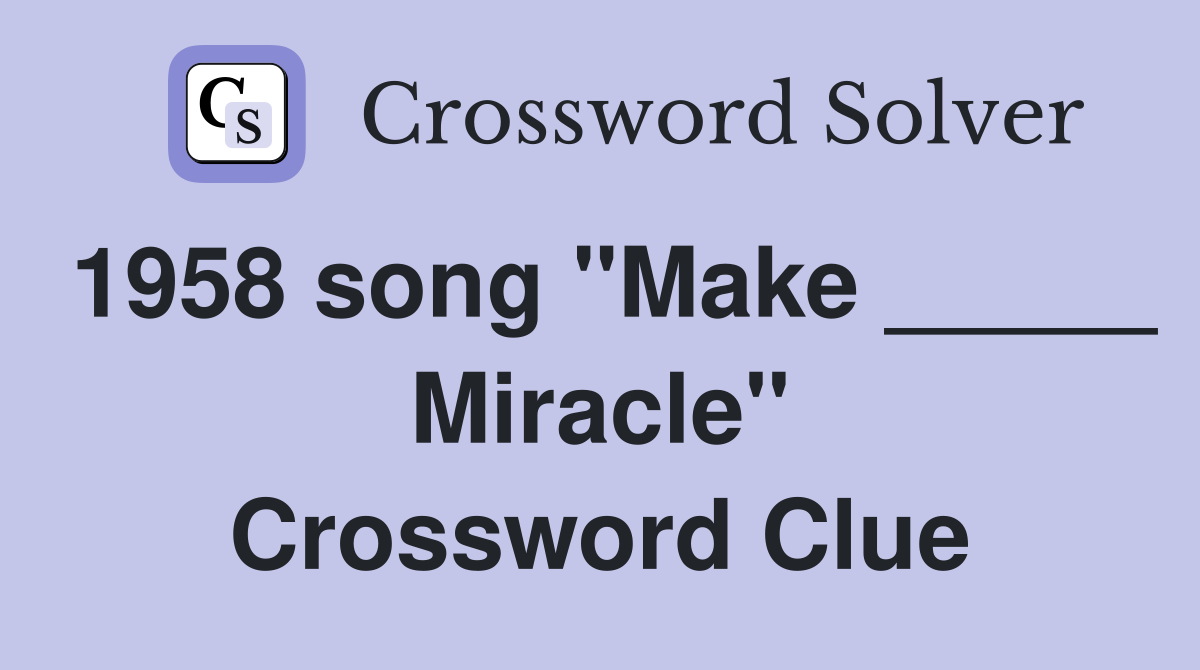 1958 song "Make _____ Miracle" Crossword Clue