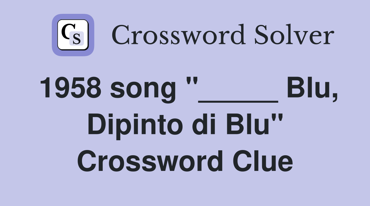 1958 song "_____ Blu, Dipinto di Blu" Crossword Clue
