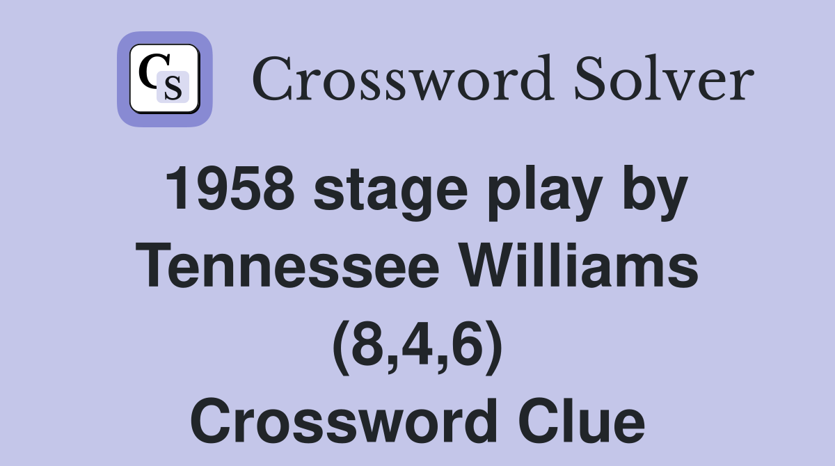1958 stage play by Tennessee Williams (8,4,6) Crossword Clue