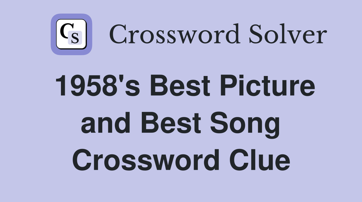 1958's Best Picture and Best Song Crossword Clue