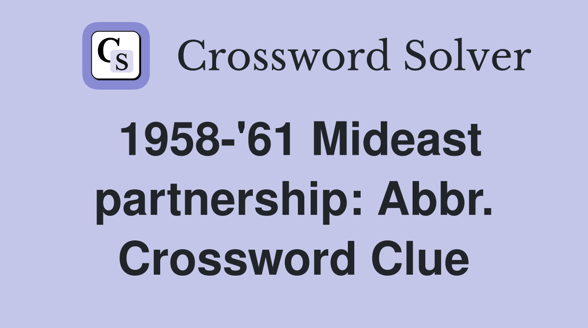 1958-'61 Mideast partnership: Abbr. Crossword Clue