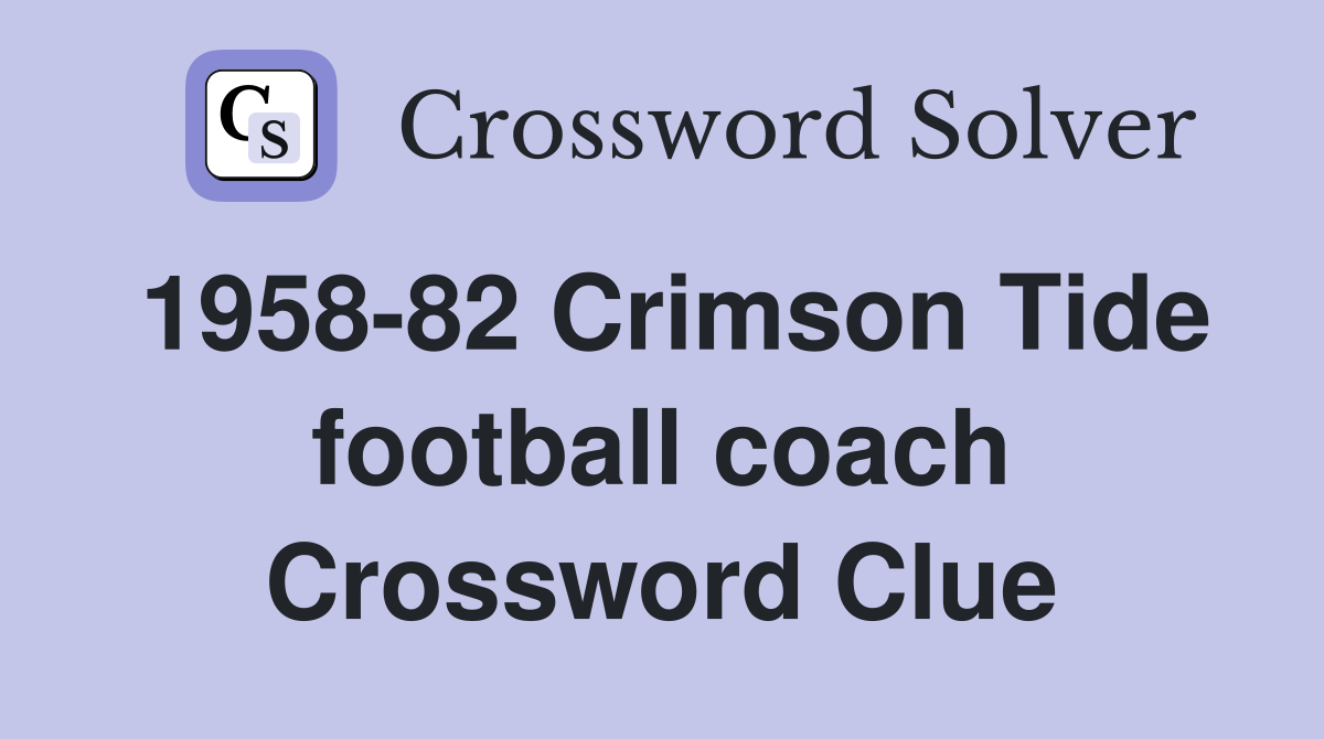 1958-82 Crimson Tide football coach Crossword Clue