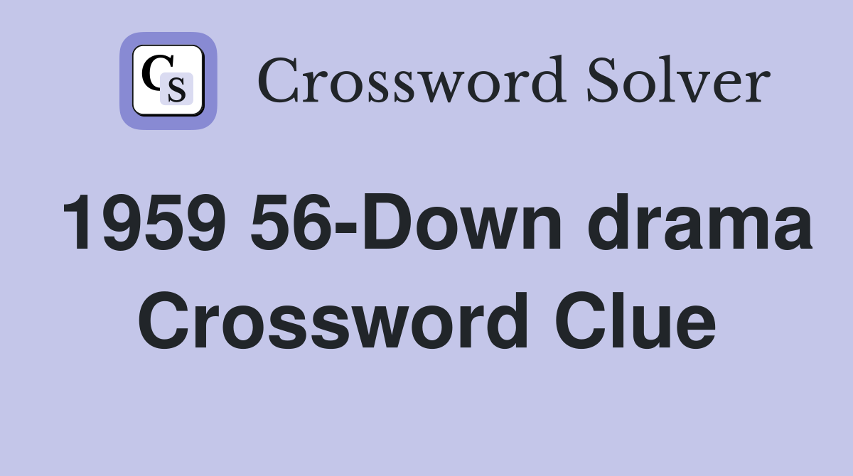 1959 56-Down drama Crossword Clue