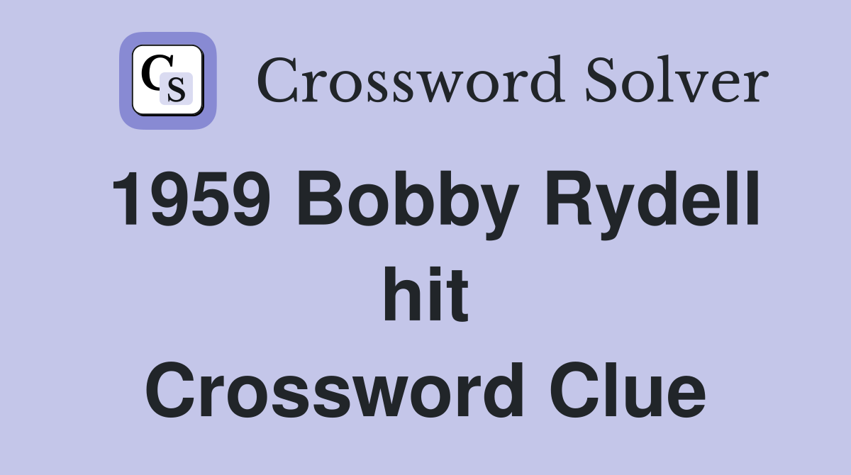 1959 Bobby Rydell hit Crossword Clue