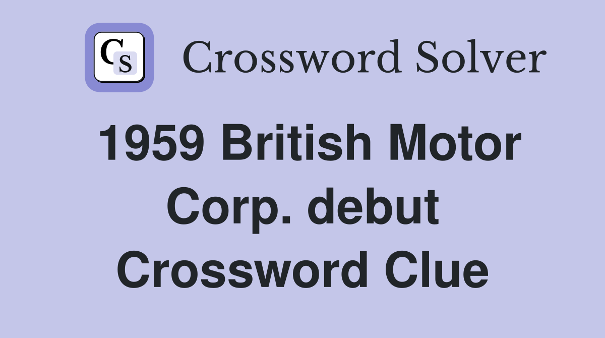 1959 British Motor Corp. debut Crossword Clue