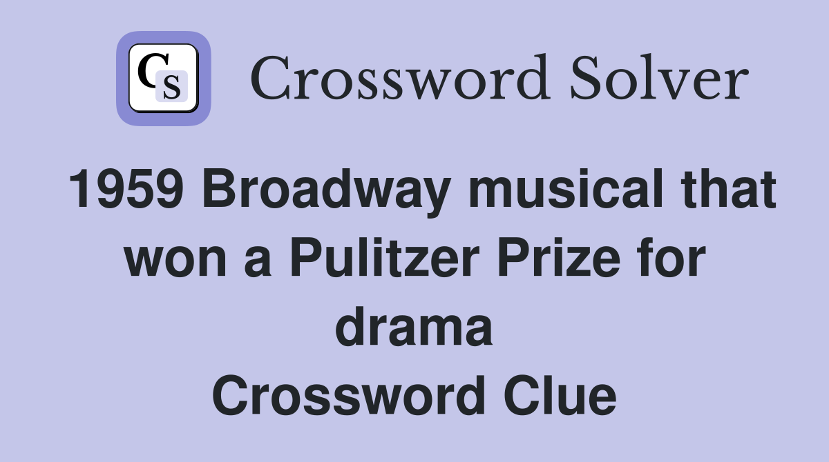 1959 Broadway musical that won a Pulitzer Prize for drama Crossword Clue
