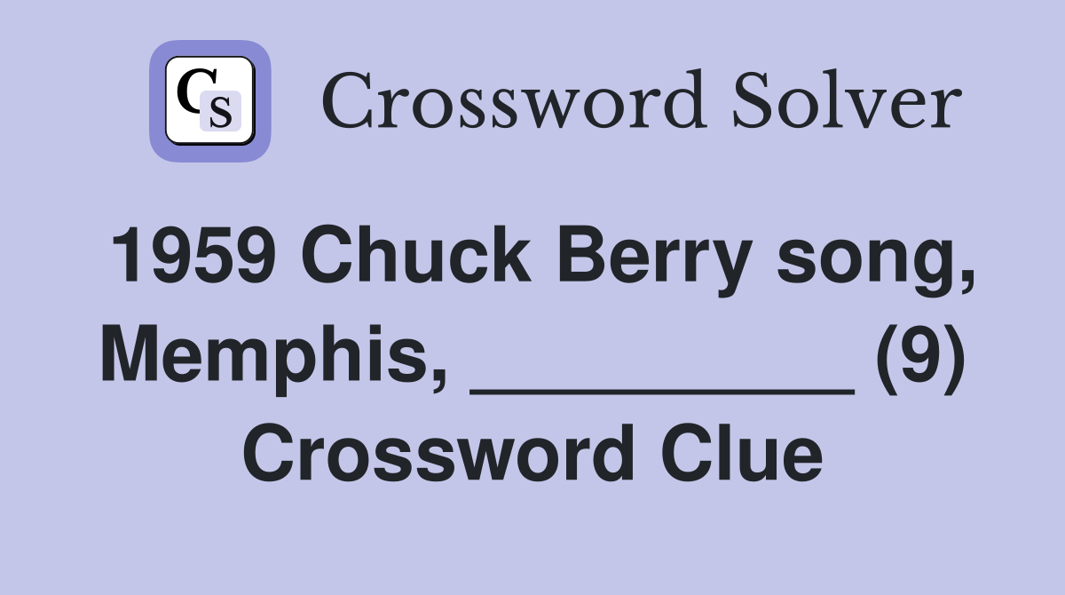1959 Chuck Berry song, Memphis, _________ (9) Crossword Clue