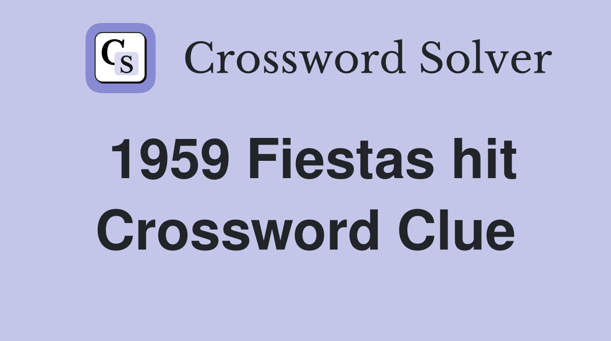1959 Fiestas hit Crossword Clue