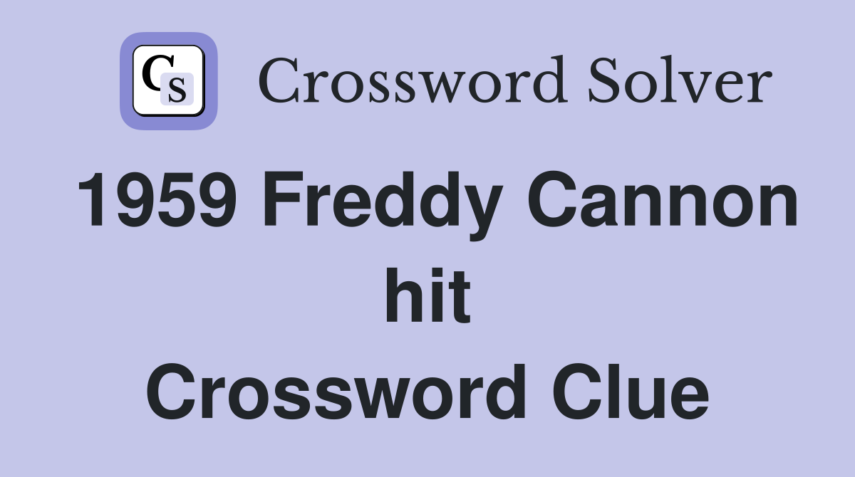 1959 Freddy Cannon hit Crossword Clue