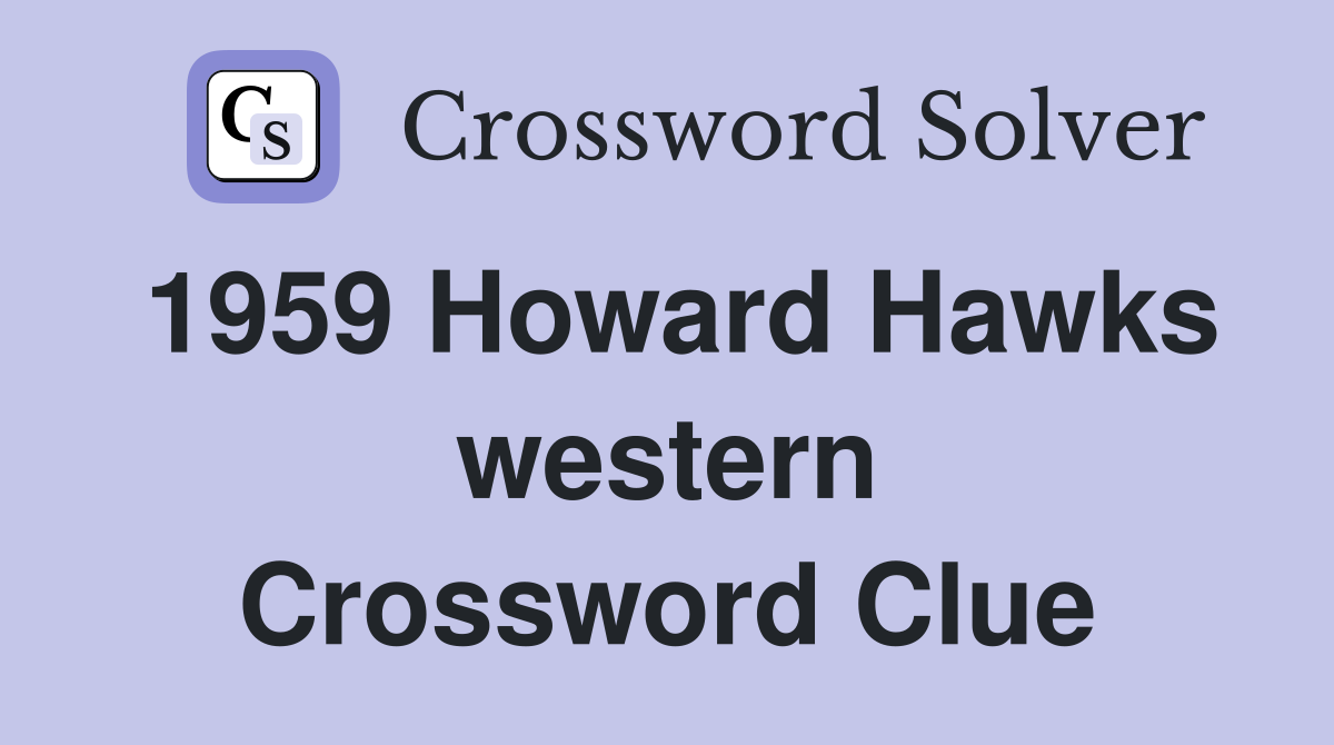 1959 Howard Hawks western Crossword Clue
