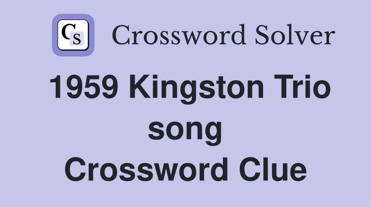 1959 Kingston Trio song Crossword Clue