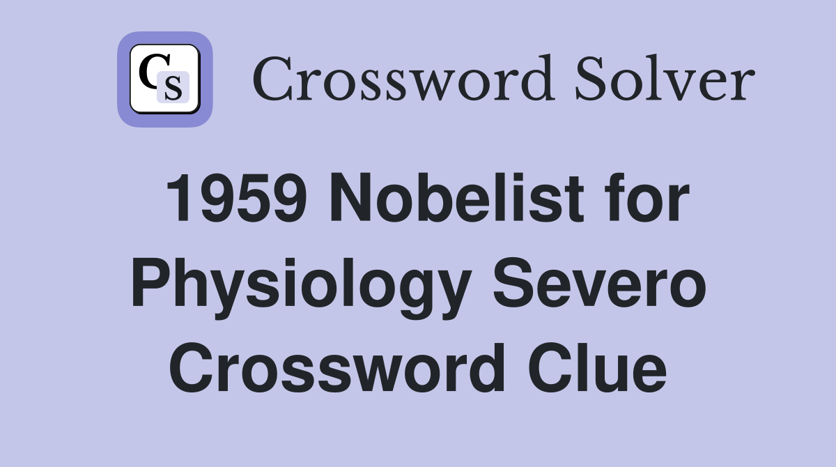 1959 Nobelist for Physiology Severo Crossword Clue