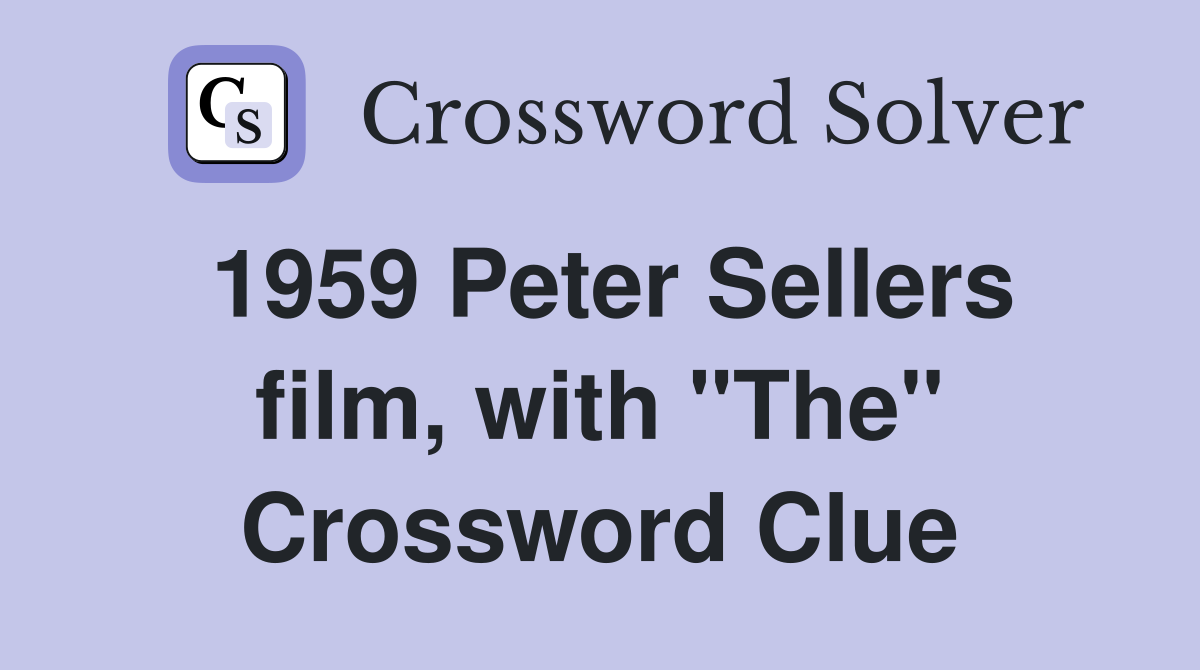 1959 Peter Sellers film, with "The" Crossword Clue