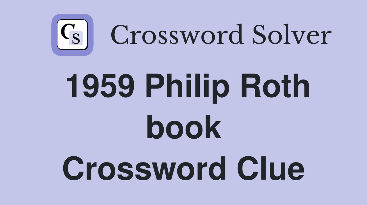1959 Philip Roth book Crossword Clue